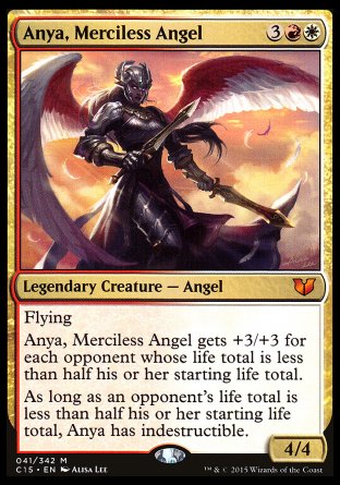 '-Anya, Merciless Angel
Legendary Creature â€” Angel
Flying
Anya gets +3/+3 for each opponent whose life total is less than half their starting life total.
As long as an opponent's life total is less than half their starting life total, Anya has indestructible.
4/4