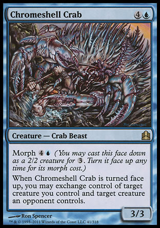 Chromeshell Crab
Creature — Crab Beast
Morph %4%U
When this creature is turned face up, you may exchange control of target creature you control and target creature an opponent controls.
3/3