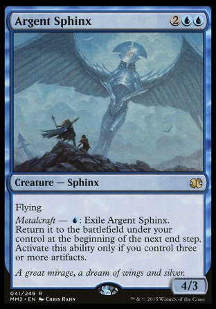 Argent Sphinx
Creature — Sphinx
Flying
Metalcraft — %U: Exile this creature. Return it to the battlefield under your control at the beginning of the next end step. Activate only if you control three or more artifacts.
4/3