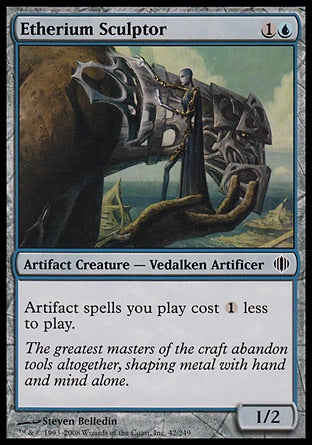 '-Etherium Sculptor
Artifact Creature â€” Vedalken Artificer
Artifact spells you cast cost %1 less to cast.
1/2