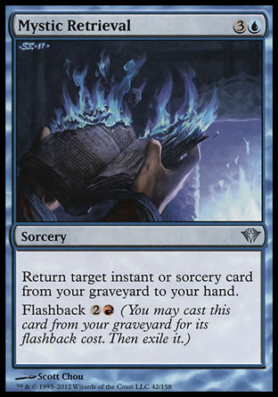 Mystic Retrieval
Sorcery
Return target instant or sorcery card from your graveyard to your hand.
Flashback %2%R