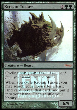 '-Krosan Tusker
Creature â€” Boar Beast
Cycling %2%G
When you cycle this card, you may search your library for a basic land card, reveal that card, put it into your hand, then shuffle.
6/5