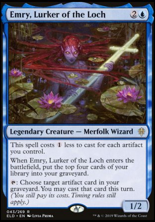 '-Emry, Lurker of the Loch
Legendary Creature â€” Merfolk Wizard
Affinity for artifacts
When Emry enters, mill four cards.
%T: Choose target artifact card in your graveyard. You may cast that card this turn. (You still pay its costs. Timing rules still apply.)
1/2