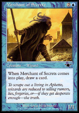 '-Merchant of Secrets
Creature â€” Human Wizard
When this creature enters, draw a card.
1/1