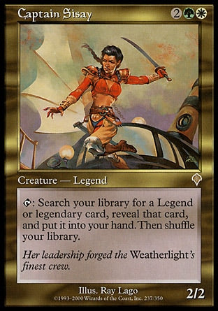 '-Captain Sisay
Legendary Creature â€” Human Soldier
%T: Search your library for a legendary card, reveal that card, put it into your hand, then shuffle.
2/2
