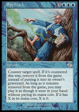 '-Spelljack
Instant
Counter target spell. If that spell is countered this way, exile it instead of putting it into its owner's graveyard. You may play it without paying its mana cost for as long as it remains exiled. (If it has X in its mana cost, X is 0.)