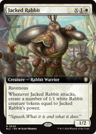 '-Jacked Rabbit
Creature â€” Rabbit Warrior
Ravenous
Whenever this creature attacks, create a number of 1/1 white Rabbit creature tokens equal to this creature's power.
1/2