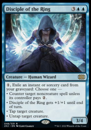 Disciple of the Ring
Creature — Human Wizard
%1, Exile an instant or sorcery card from your graveyard: Choose one —
• Counter target noncreature spell unless its controller pays %2.
• This creature gets +1/+1 until end of turn.
• Tap target creature.
• Untap target creature.
3/4