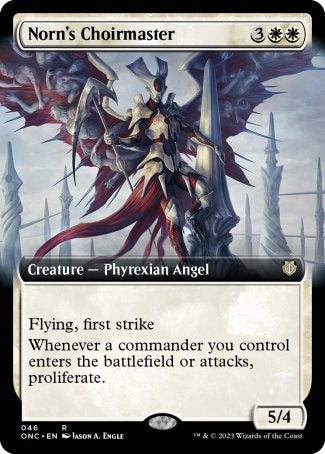 '-Norn's Choirmaster
Creature â€” Phyrexian Angel
Flying, first strike
Whenever a commander you control enters or attacks, proliferate.
5/4