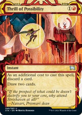 Thrill of Possibility
Instant
As an additional cost to cast this spell, discard a card.
Draw two cards.