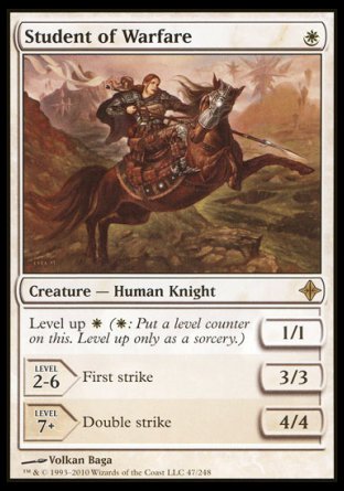 '-Student of Warfare
Creature â€” Human Knight
Level up %W
1/1
LEVEL
2-6	First strike	3/3
LEVEL
7+	Double strike	4/4