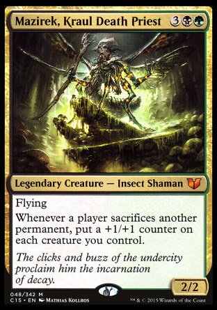 '-Mazirek, Kraul Death Priest
Legendary Creature â€” Insect Shaman
Flying
Whenever a player sacrifices another permanent, put a +1/+1 counter on each creature you control.
2/2
