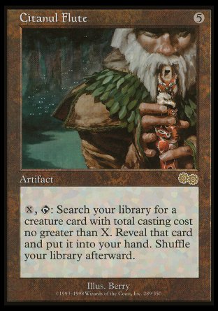 '-Citanul Flute
Artifact
%X, %T: Search your library for a creature card with mana value X or less, reveal it, put it into your hand, then shuffle.