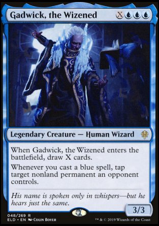 '-Gadwick, the Wizened
Legendary Creature â€” Human Wizard
When Gadwick enters, draw X cards.
Whenever you cast a blue spell, tap target nonland permanent an opponent controls.
3/3