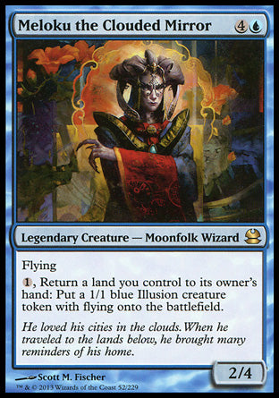 '-Meloku the Clouded Mirror
Legendary Creature â€” Moonfolk Wizard
Flying
%1, Return a land you control to its owner's hand: Create a 1/1 blue Illusion creature token with flying.
2/4