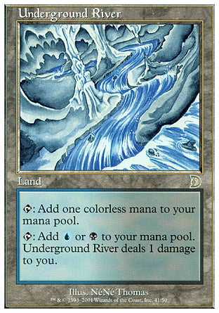 '-Underground River
Land
%T: Add %C.
%T: Add %U or %B. This land deals 1 damage to you.