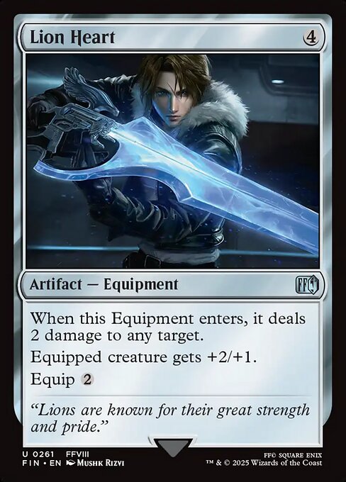 Lion Heart
Artifact — Equipment
When this Equipment enters, it deals 2 damage to any target.
Equipped creature gets +2/+1.
Equip {2}