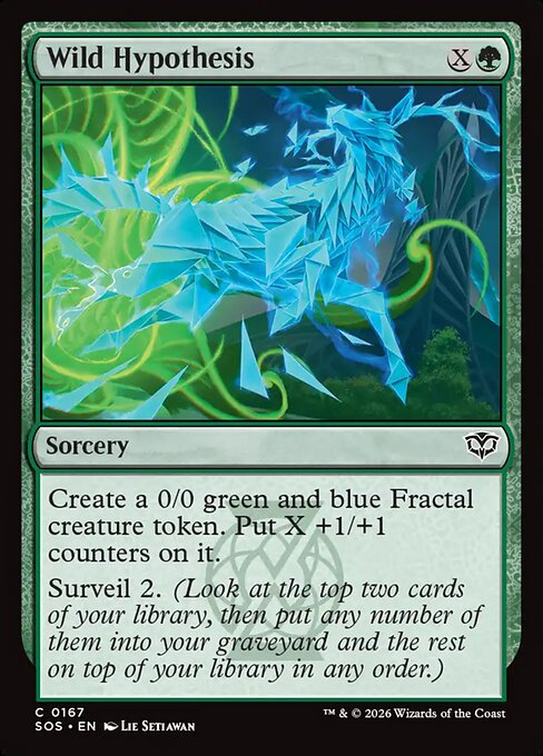 Wild Hypothesis
Sorcery
Create a 0/0 green and blue Fractal creature token. Put X +1/+1 counters on it.
Surveil 2. (Look at the top two cards of your library, then put any number of them into your graveyard and the rest on top of your library in any order.)