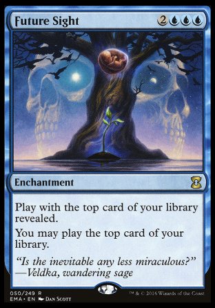Future Sight
Enchantment
Play with the top card of your library revealed.
You may play lands and cast spells from the top of your library.