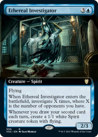 '-Ethereal Investigator
Creature â€” Spirit
Flying
When this creature enters, investigate X times, where X is the number of opponents you have.
Whenever you draw your second card each turn, create a 1/1 white Spirit creature token with flying.
2/3
