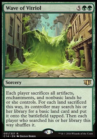 Wave of Vitriol
Sorcery
Each player sacrifices all artifacts, enchantments, and nonbasic lands they control. For each land sacrificed this way, its controller may search their library for a basic land card and put it onto the battlefield tapped. Then each player who searched their library this way shuffles.