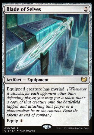 '-Blade of Selves
Artifact â€” Equipment
Equipped creature has myriad.
Equip %4