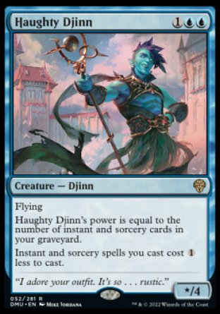 Haughty Djinn
Creature — Djinn
Flying
Haughty Djinn's power is equal to the number of instant and sorcery cards in your graveyard.
Instant and sorcery spells you cast cost %1 less to cast.
*/4