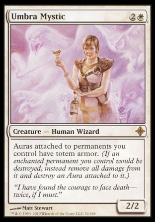 '-Umbra Mystic
Creature â€” Human Wizard
Auras attached to permanents you control have umbra armor.
2/2