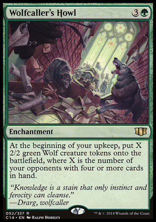 '-Wolfcaller's Howl
Enchantment
At the beginning of your upkeep, create X 2/2 green Wolf creature tokens, where X is the number of your opponents with four or more cards in hand.