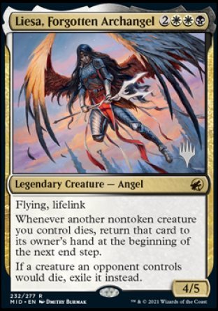'-Liesa, Forgotten Archangel
Legendary Creature â€” Angel
Flying, lifelink
Whenever another nontoken creature you control dies, return that card to its owner's hand at the beginning of the next end step.
If a creature an opponent controls would die, exile it instead.
4/5