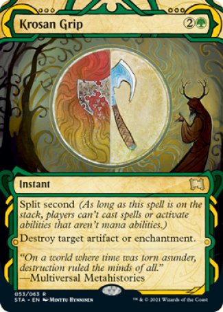 Krosan Grip
Instant
Split second
Destroy target artifact or enchantment.