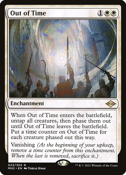 Out of Time
Enchantment
When this enchantment enters, untap all creatures, then those creatures phase out until this enchantment leaves the battlefield. Put a time counter on this enchantment for each creature that phased out this way.
Vanishing (At the beginning of your upkeep, remove a time counter from this enchantment. When the last is removed, sacrifice it.)
