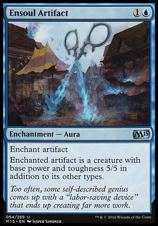 '-Ensoul Artifact
Enchantment â€” Aura
Enchant artifact
Enchanted artifact is a creature with base power and toughness 5/5 in addition to its other types.