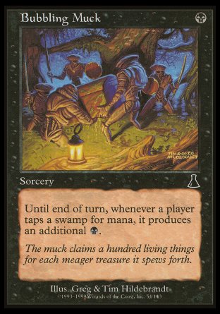 '-Bubbling Muck
Sorcery
Until end of turn, whenever a player taps a Swamp for mana, that player adds an additional %B.