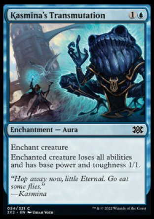 Kasmina's Transmutation
Enchantment — Aura
Enchant creature
Enchanted creature loses all abilities and has base power and toughness 1/1.
