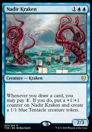 '-Nadir Kraken
Creature â€” Kraken
Whenever you draw a card, you may pay %1. If you do, put a +1/+1 counter on this creature and create a 1/1 blue Tentacle creature token.
2/3