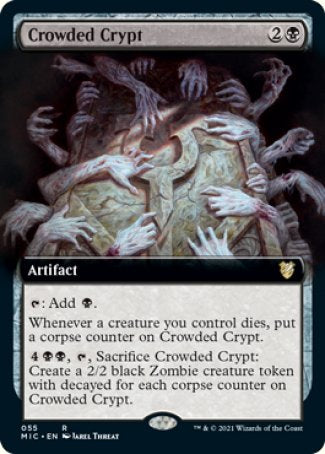 '-Crowded Crypt
Artifact
%T: Add %B.
Whenever a creature you control dies, put a corpse counter on this artifact.
%4%B%B, %T, Sacrifice this artifact: Create a 2/2 black Zombie creature token with decayed for each corpse counter on this artifact.