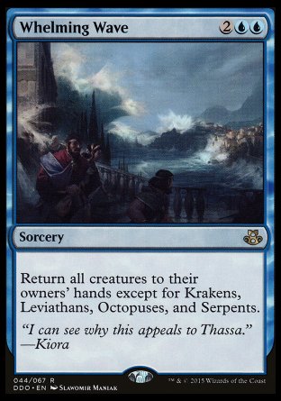 '-Whelming Wave
Sorcery
Return all creatures to their owners' hands except for Krakens, Leviathans, Octopuses, and Serpents.