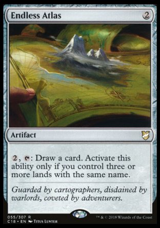 '-Endless Atlas
Artifact
%2, %T: Draw a card. Activate only if you control three or more lands with the same name.