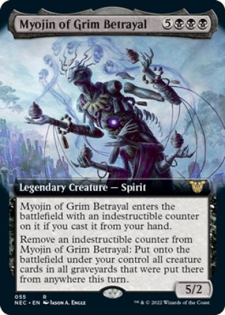 Myojin of Grim Betrayal
Legendary Creature — Spirit
Myojin of Grim Betrayal enters with an indestructible counter on it if you cast it from your hand.
Remove an indestructible counter from Myojin of Grim Betrayal: Put onto the battlefield under your control all creature cards in all graveyards that were put there from anywhere this turn.
5/2