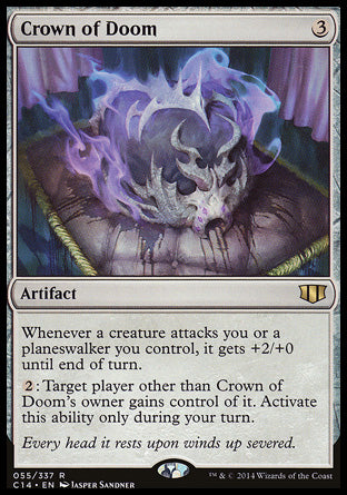 Crown of Doom
Artifact
Whenever a creature attacks you or a planeswalker you control, it gets +2/+0 until end of turn.
%2: Target player other than this artifact's owner gains control of it. Activate only during your turn.