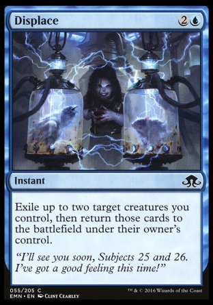 '-Displace
Instant
Exile up to two target creatures you control, then return those cards to the battlefield under their owner's control.