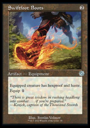 '-Swiftfoot Boots
Artifact â€” Equipment
Equipped creature has hexproof and haste.
Equip %1