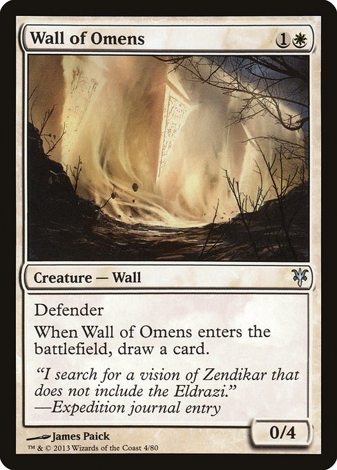 Wall of Omens
Creature — Wall
Defender
When this creature enters, draw a card.
0/4