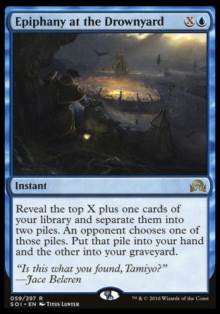 Epiphany at the Drownyard
Instant
Reveal the top X plus one cards of your library and separate them into two piles. An opponent chooses one of those piles. Put that pile into your hand and the other into your graveyard.