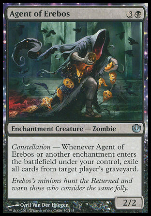 Agent of Erebos
Enchantment Creature — Zombie
Constellation — Whenever this creature or another enchantment you control enters, exile target player's graveyard.
2/2