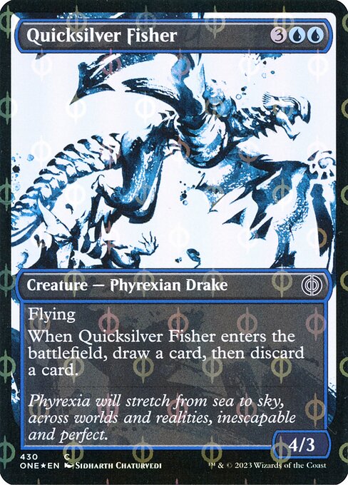 Quicksilver Fisher
Creature — Phyrexian Drake
Flying
When this creature enters, draw a card, then discard a card.
4/3