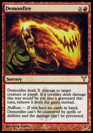 Demonfire
Sorcery
Demonfire deals X damage to any target. If a creature dealt damage this way would die this turn, exile it instead.
Hellbent — If you have no cards in hand, this spell can't be countered and the damage can't be prevented.
