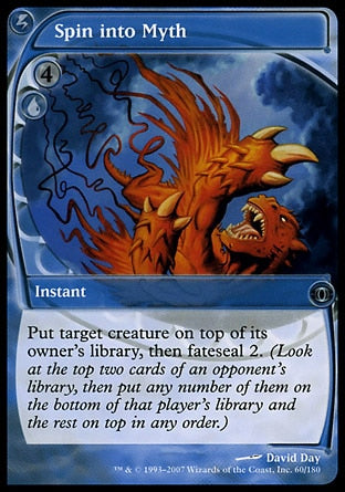 Spin into Myth
Instant
Put target creature on top of its owner's library, then fateseal 2.