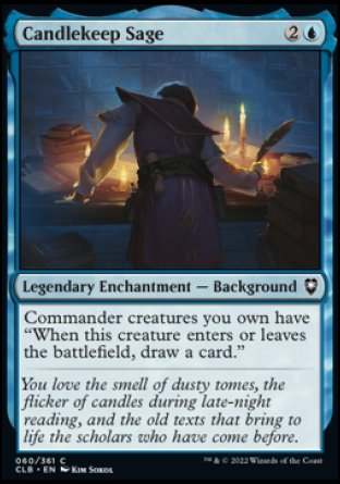 Candlekeep Sage
Legendary Enchantment — Background
Commander creatures you own have "When this creature enters or leaves the battlefield, draw a card."